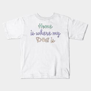 Home is where my dog is Kids T-Shirt